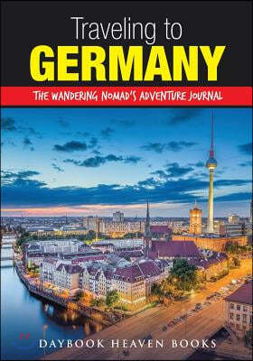 Traveling to Germany: The Wandering Nomad's Adventure Journal