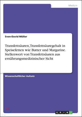 Transfetts?uren, Transfetts?uregehalt in Speisefetten Wie Butter Und Margarine. Stellenwert Von Transfetts?uren Aus Ern?hrungsmedizinischer Sicht