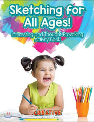 Sketching for All Ages! Interesting and Thought-Provoking Activity Book