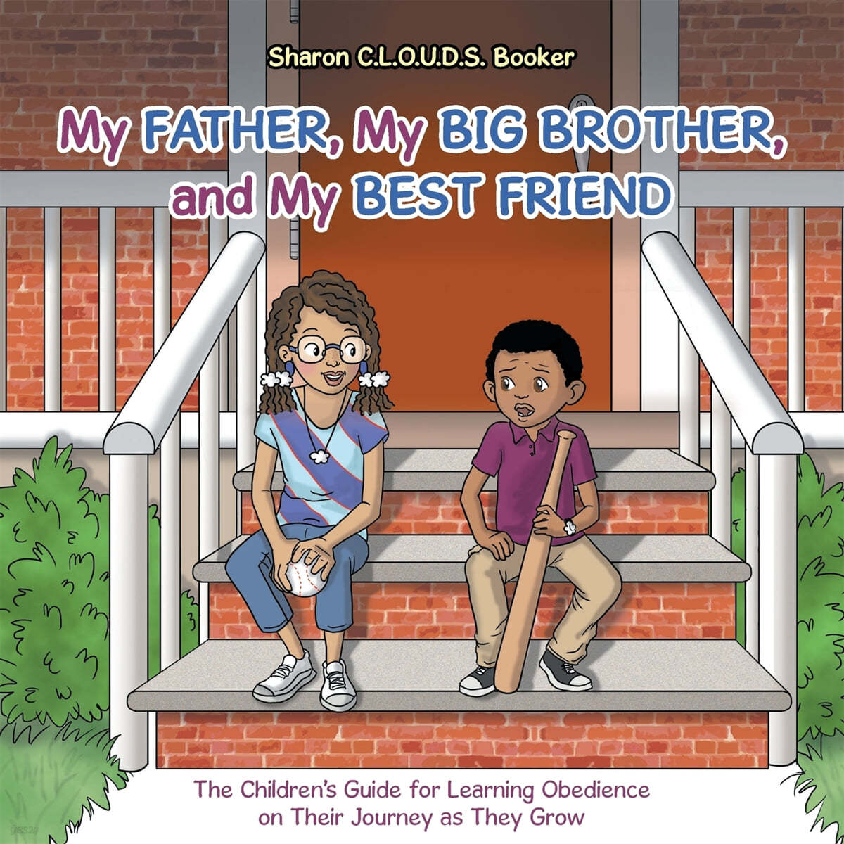 My Father, My Big Brother, and My Best Friend: The Children&#39;s Guide for Learning Obedience on Their Journey as They Grow