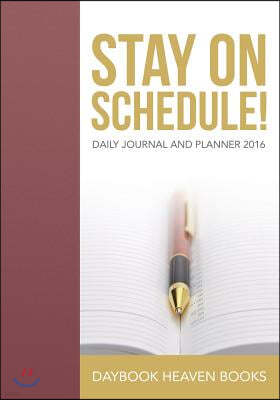 Stay On Schedule! Daily Journal and Planner 2016