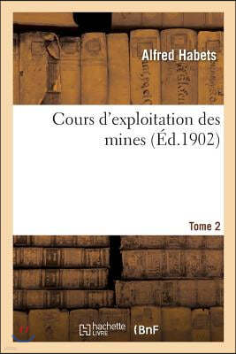 Cours d'Exploitation Des Mines. Tome 2