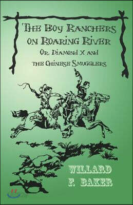 The Boy Ranchers on Roaring River; Or, Diamond X and the Chinese Smugglers