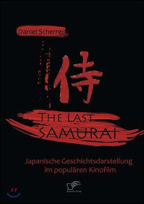 The Last Samurai - Japanische Geschichtsdarstellung im popularen Kinofilm