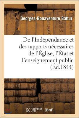 de l'Independance Et Des Rapports Necessaires de l'Eglise, de l'Etat Et de l'Enseignement Public