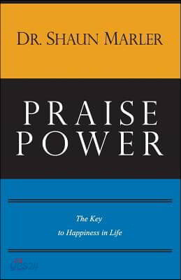Praise Power: The Key to Happiness in Life