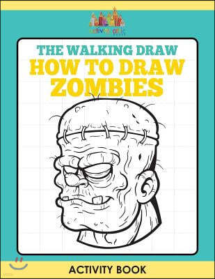 The Walking Draw: How to Draw Zombies Activity Book