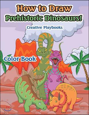 How to Draw Prehistoric Dinosaurs! Color Book