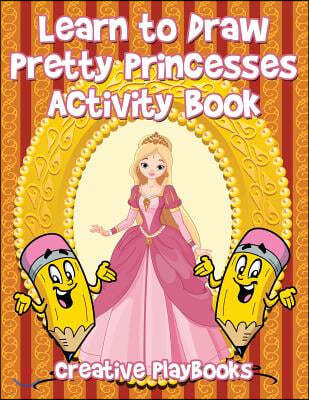 Learn to Draw Pretty Princesses Activity Book