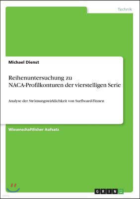 Reihenuntersuchung zu NACA-Profilkonturen der vierstelligen Serie: Analyse der Str?mungswirklichkeit von Surfboard-Finnen