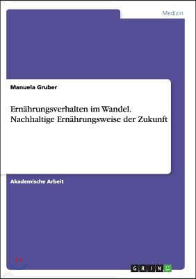 Ern?hrungsverhalten Im Wandel. Nachhaltige Ern?hrungsweise Der Zukunft