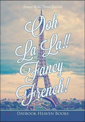 Ooh La La!! Fancy French! France Styled Travel Journal