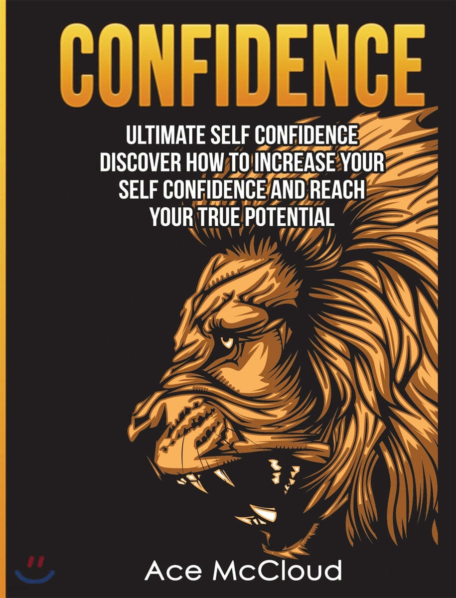 Confidence: Ultimate Self Confidence: Discover How To Increase Your Self Confidence And Reach Your True Potential