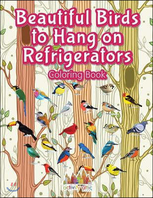 Beautiful Birds to Hang on Refrigerators Coloring Book