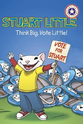 Stuart Little Think Big, Vote Little!