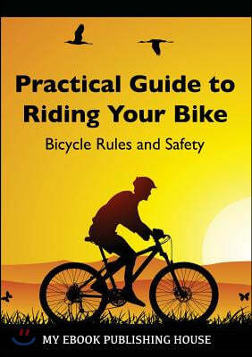 Practical Guide to Riding Your Bike - Bicycle Rules and Safety