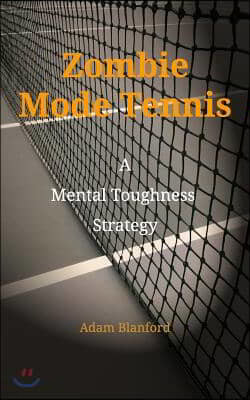 Zombie Mode Tennis: A Mental Toughness Strategy