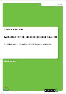 Kalksandstein als ein okologischer Baustoff: Erkundung eines Unternehmens der Kalksandsteinindustrie