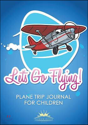 Let's Go Flying! Plane Trip Journal for Children