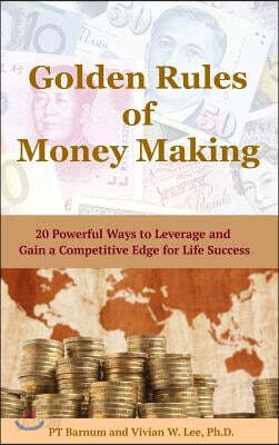 Golden Rules of Money Making: 20 Powerful Ways to Leverage and Gain a Competitive Edge for Life Success (Hardcover)