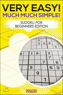 Very Easy! Much Much Simple! Sudoku For Beginners Edition