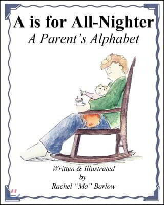 A is for All Nighter: A Parent's Alphabet