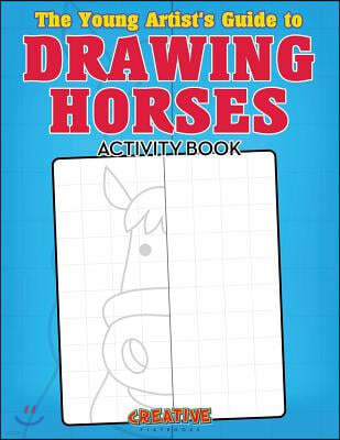 The Young Artist's Guide to Drawing Horses Activity Book