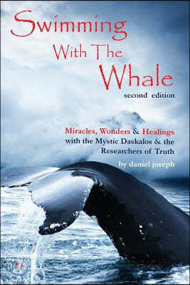 Swimming with the Whale: The Miracles, Wonders & Healings of Daskalos & The Researchers of Truth