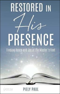 Restored in His Presence: Finding Peace and Joy at the Master's Feet
