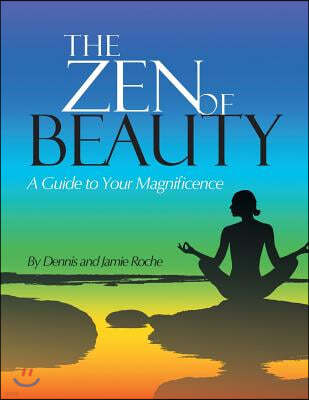 The Zen of Beauty: A Guide to Your Magnificence