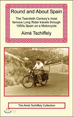 Round and about Spain: The Twentieth Century's Most Famous Long Rider Travels Through 1950s Spain on a Motorcycle