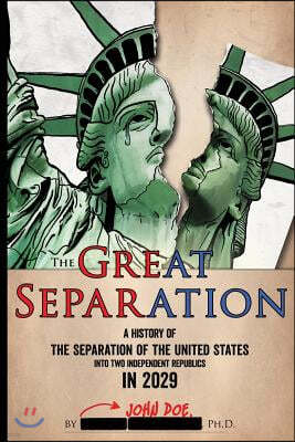 The Great Separation: A History of the Separation of the United States Into Two Independent Republics in 2029