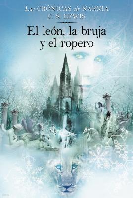 El León, La Bruja Y El Ropero: The Lion, the Witch and the Wardrobe (Spanish Edition)