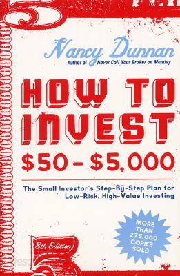 How to Invest $50-$5,000 8e: The Small Investor's Step-By-Step Plan for Low-Risk, High-Value Investi