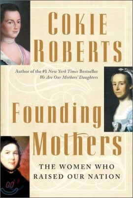 Founding Mothers: The Women Who Raised Our Nation
