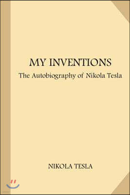 My Inventions: The Autobiography of Nikola Tesla (Large Print)