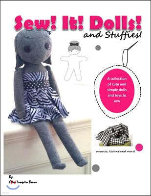 Sew! It! Dolls and Stuffies!: D.I.Y. Dolls and Toys for the 'Me' Made Life