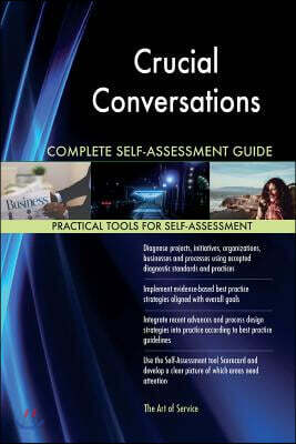 Crucial Conversations Complete Self-Assessment Guide