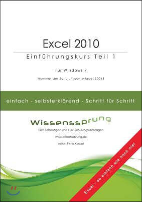 Excel 2010 - Einf?hrungskurs Teil 1: Die einfache Schritt-f?r-Schritt-Anleitung mit ?ber 300 Bildern