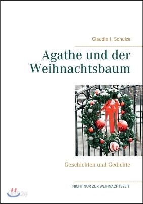 Agathe und der Weihnachtsbaum: Geschichten und Gedichte
