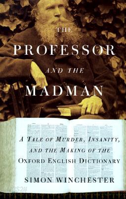 The Professor and the Madman: A Tale of Murder, Insanity, and the Making of the Oxford English Dictionary