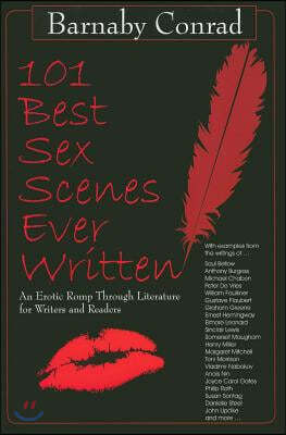101 Best Sex Scenes Ever Written: An Erotic Romp Through Literature for Writers and Readers