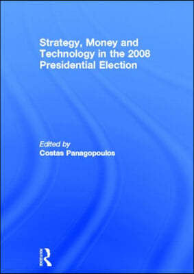 Strategy, Money and Technology in the 2008 Presidential Election