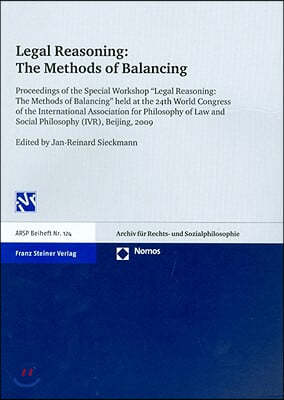 Legal Reasoning: The Methods of Balancing: Proceedings of the Special Workshop 'Legal Reasoning: The Methods of Balancing' Held at the