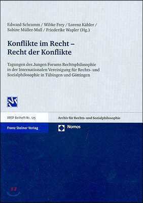 Konflikte Im Recht - Recht Der Konflikte: Tagungen Des Jungen Forums Rechtsphilosophie in Der Internationalen Vereinigung Fur Rechts- Und Sozialphilos