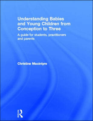 Understanding Babies and Young Children from Conception to Three