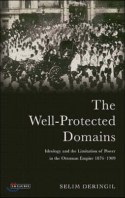 The Well-Protected Domains: Ideology and the Legitimation of Power in the Ottoman Empire 1876-1909