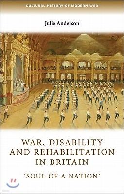 War, Disability and Rehabilitation in Britain: 'soul of a Nation'