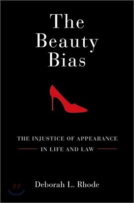 The Beauty Bias: The Injustice of Appearance in Life and Law