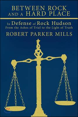 Between Rock and a Hard Place: In Defense of Rock Hudson: From the Ashes of Trial to the Light of Truth